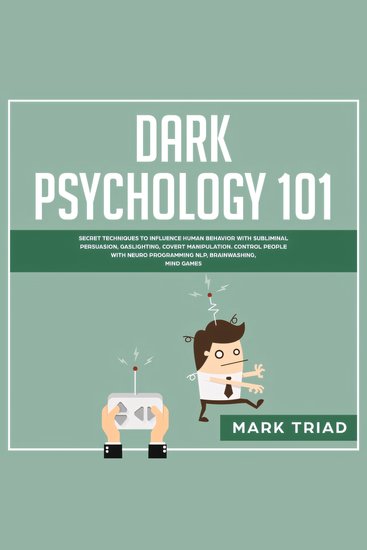 Dark Psychology 101 - Secret Techniques to Influence Human Behavior with Subliminal Persuasion Gaslighting Covert Manipulation Control People with Neuro Programming NLP Brainwashing Mind Games - cover