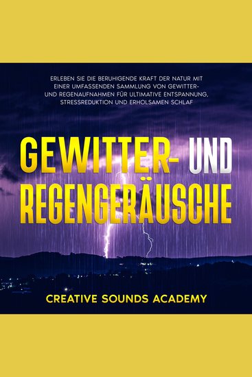 Gewitter- und Regengeräusche: Erleben Sie die Beruhigende Kraft der Natur mit Einer Umfassenden Sammlung von Gewitter- und Regenaufnahmen für Ultimative Entspannung Stressreduktion und Erholsamen Schlaf - cover