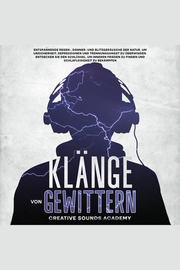 Klänge von Gewittern: Entspannende Regen- Donner- und Blitzgeräusche der Natur um Unsicherheit Depressionen und Trennungsangst zu Überwinden Entdecken Sie den Schlüssel um Inneren Frieden zu Finden und Schlaflosigkeit zu Bekämpfen - cover