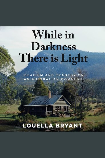While In Darkness There Is Light - Idealism and Tragedy on an Australian Commune - cover