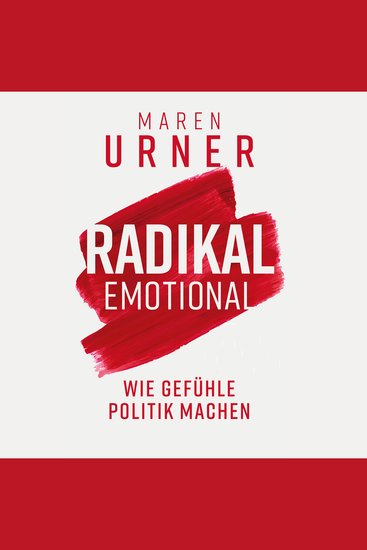 Radikal emotional - Wie Gefühle Politik machen - cover