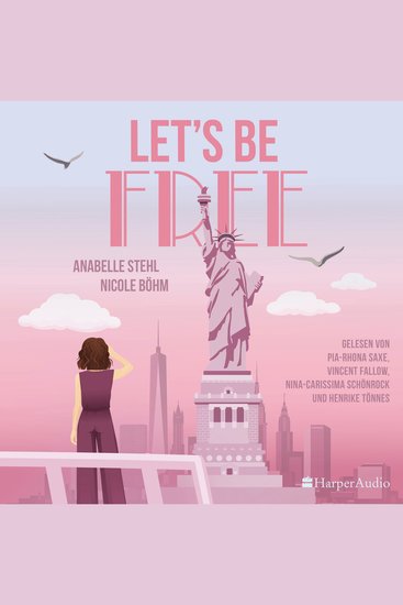 Let's Be Free (ungekürzt) - Roman | Romantisch und empowernd in New York - das große Finale der »Let's be«-Reihe! - cover