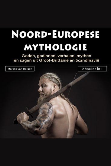 Noord-Europesemythologie - Goden godinnen verhalen mythenen sagen uit Groot-Brittanië en Scandinavië (2 boeken in 1) - cover