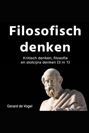 Filosofish denken - Kritisch denken filosofie en stoïcijns denken (3 in 1) - cover