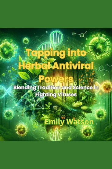 Tapping into Herbal Antiviral Powers - Blending Tradition and Science in Fighting Viruses - cover
