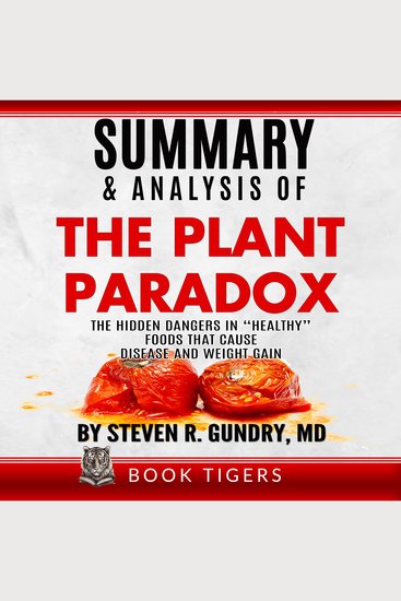 Summary and Analysis of The Plant Paradox - The Hidden Dangers in “Healthy” Foods That Cause Disease and Weight Gain by Dr Steven R Gundry - cover