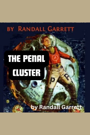 Randall Garrett: THE PENAL CLUSTER - What do you do with telepaths? Chain them to an asteroid of course and just leave them there - cover