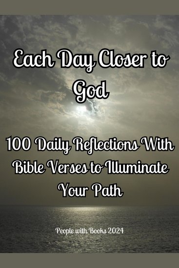 Each Day Closer to God: 100 Daily Reflections with Bible Verses to Illuminate Your Path - cover