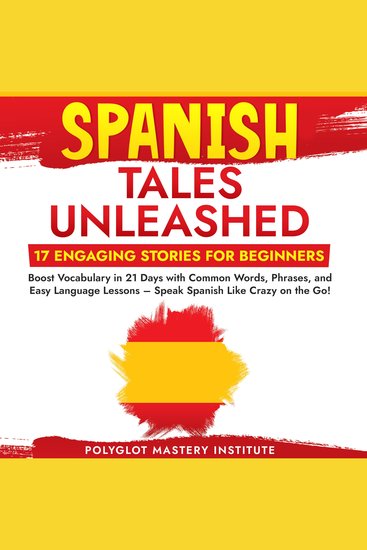Spanish Tales Unleashed: 17 Engaging Stories for Beginners - Boost Vocabulary in 21 Days with Common Words Phrases and Easy Language Lessons – Speak Spanish Like Crazy on the Go! - cover