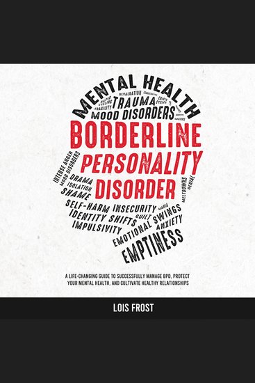 Borderline Personality Disorder - A Life-Changing Guide to Successfully Manage BPD Protect Your Mental Health and Cultivate Healthy Relationships - cover