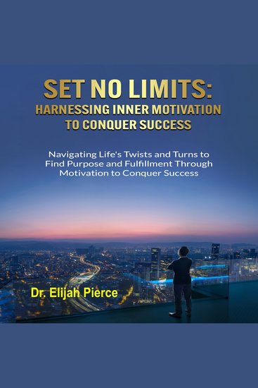 SET NO LIMITS Harnessing Inner Motivation to Conquer Success - Navigating Life's Twists and Turns to Find Purpose and Fulfillment through Motivation to Conquer Success - cover