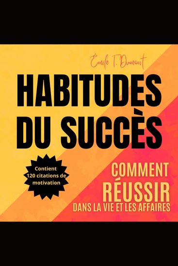 HABITUDES DU SUCCÈS - Comment Réussir dans la vie et dans les affaires - cover