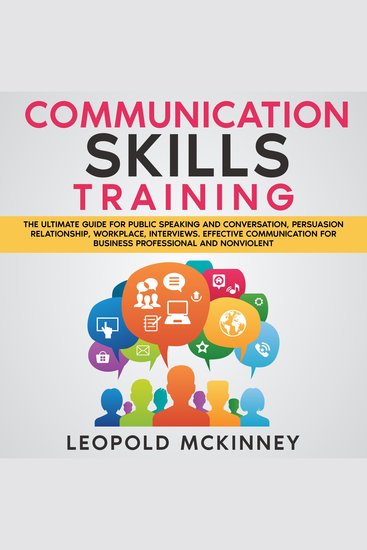 COMMUNICATION SKILLS TRAINING - The Ultimate Guide for Public Speaking and Conversation Persuasion Relationship Workplace Interviews Effective Communication for Business Professional and Nonviolent - cover