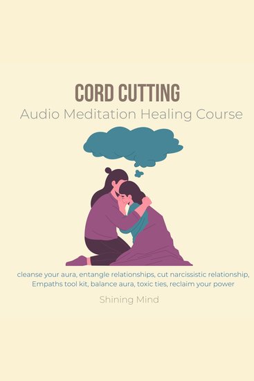Cord Cutting Audio Meditation Healing Course - cleanse your aura entangle relationships cut narcissistic relationship Empaths tool kit balance aura toxic ties reclaim your power - cover