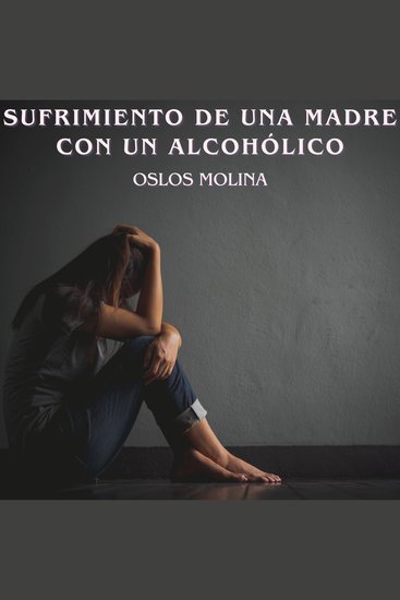 Sufrimiento de una madre con un alcohólico - Temas espirituales - cover
