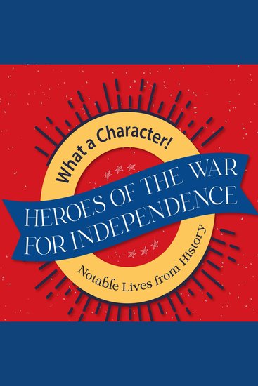 Heroes of the War for Independence - Notable Lives from History - cover