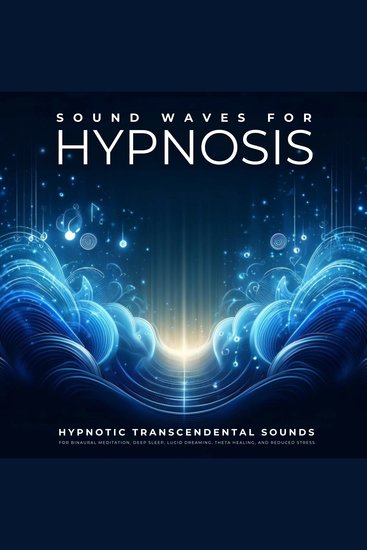 Sound Waves For Hypnosis - Hypnotic Transcendental Sounds For Restorative Sleep Binaural Meditation Theta Healing Hypnosis Lucid Dreaming And Reduced Stress - cover