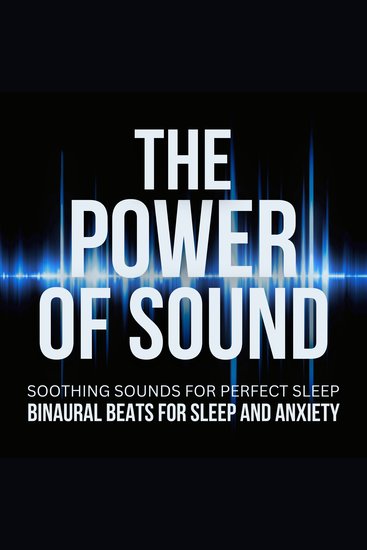 Power Of Sound The: Binaural Beats For Sleep And Anxiety - Soothing Sounds For Perfect Sleep - XXL Bundle - cover