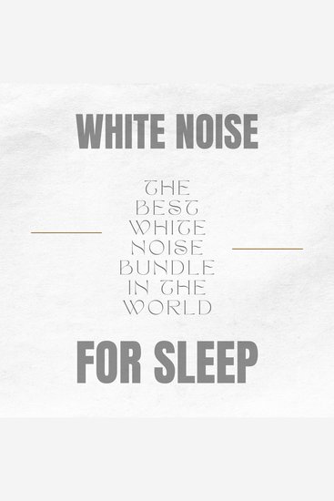 White Noise for Adults and Babies - Steady Sound Sleep Aid - The Best White Noise Bundle In The World - White Noise For Sleep - cover