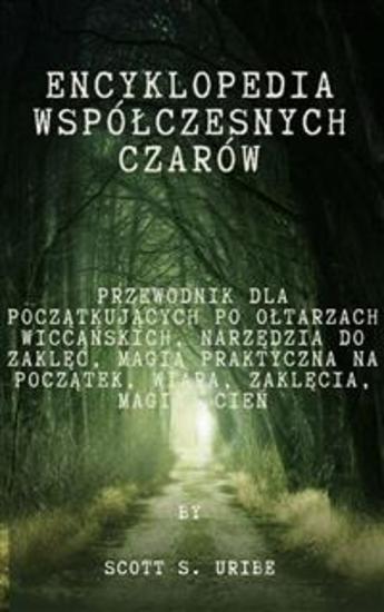 Encyklopedia współczesnych czarów - Przewodnik dla początkujących po ołtarzach wiccańskich Narzędzia do zaklęć Magia praktyczna na początek Wiara Zaklęcia Magia Cień - cover
