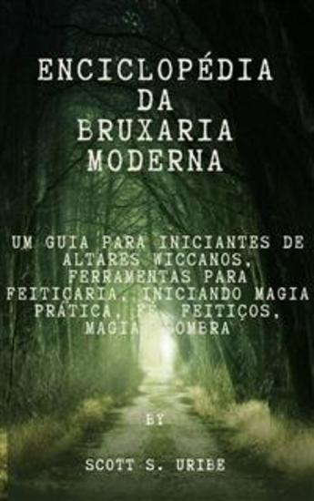 Enciclopédia da Bruxaria Moderna - Um Guia para Iniciantes de Altares Wiccanos Ferramentas para Feitiçaria Iniciando Magia Prática Fé Feitiços Magia Sombra - cover
