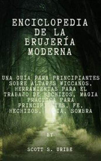 Enciclopedia de la brujería moderna - Una guía para principiantes sobre altares wiccanos Herramientas para el trabajo de hechizos Magia práctica para principiantes Fe Hechizos Magia Sombra - cover