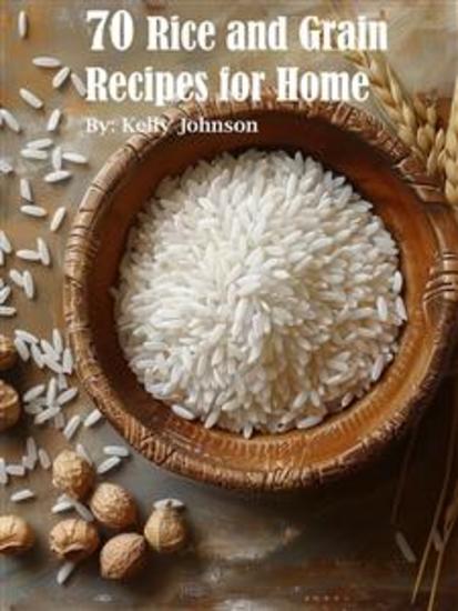 70 Rice and Grain Recipes for Home - cover