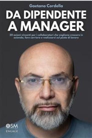 Da dipendente a manager - 20 azioni vincenti per i collaboratori che vogliono crescere in azienda fare carriera e realizzarsi sul posto di lavoro - cover