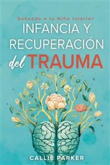 Infancia trauma y recuperación - Sanando a tu niño interior - cover