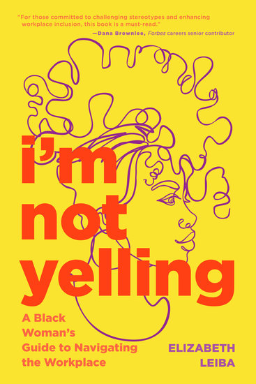 I'm Not Yelling - A Black Woman's Guide to Navigating the Workplace - cover