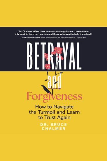 Betrayal and Forgiveness - How to Navigate the Turmoil and Learn to Trust Again - cover