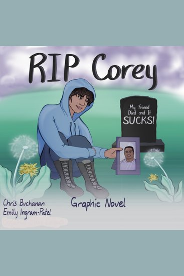RIP Corey: My Friend Died and It Sucks! - A Survival Guide for Teens and Tweens Grieving the Loss of a Friend Life Skills for Dealing with Death - cover