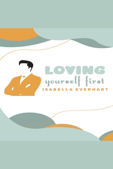 LOVING YOURSELF FIRST - A Guide to Cultivating Self-Love and Nurturing a Fulfilling Life (2024 Beginner Crash Course) - cover