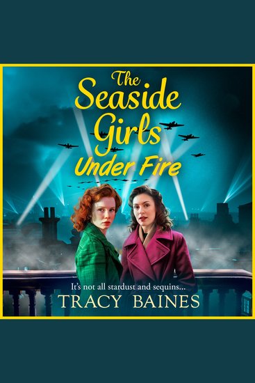 The Seaside Girls Under Fire - The next instalment in Tracy Baines' gripping wartime saga series - cover