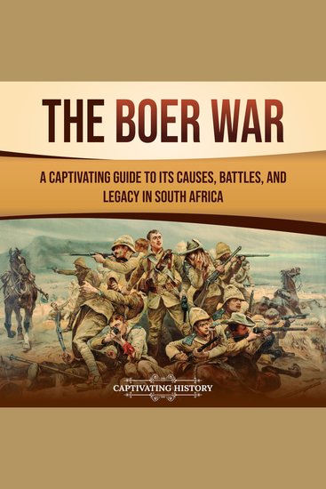 Boer War The: A Captivating Guide to Its Causes Battles and Legacy in South Africa - cover