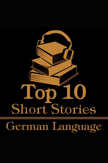 Top 10 Short Stories The - The German Language - The top ten stories originally written in German - cover