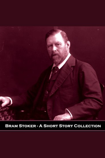 Bram Stoker - A Short Story Collection - Explore this masterful collection from the author of Dracula - cover