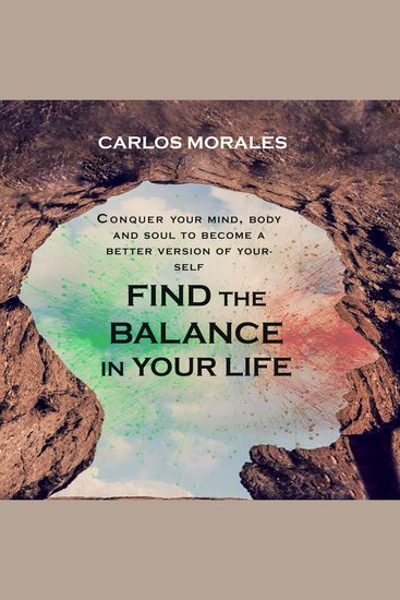 Find the Balance in Your Life - Conquer Your Mind Body and Soul to Become a Better Version of Yourself - cover