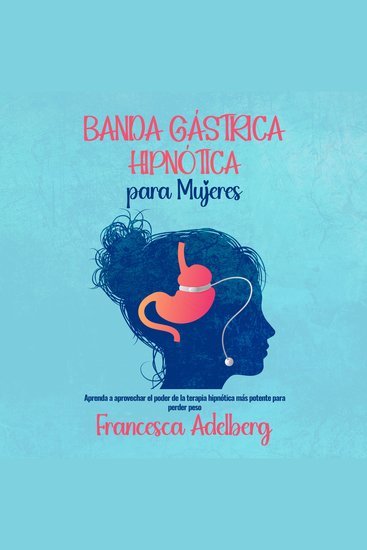 Banda Gástrica Hipnótica para Mujeres - Aprenda a aprovechar el poder de la terapia hipnótica más potente para perder peso - cover