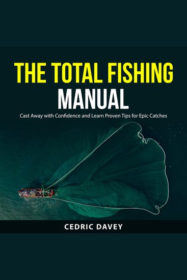 The Total Fishing Manual - Cast Away with Confidence and Learn Proven Tips for Epic Catches - cover