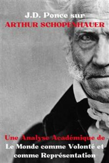JD Ponce sur Arthur Schopenhauer : Une Analyse Académique de Le Monde comme Volonté et comme Représentation - cover