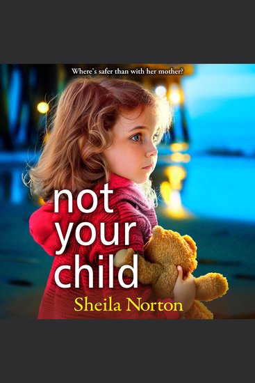 Not Your Child - Discover a gripping heartbreaking family drama from Sheila Norton - cover