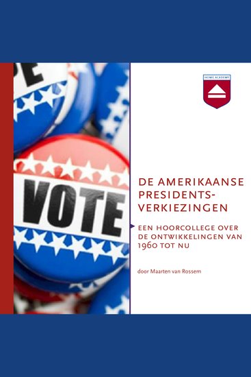 De Amerikaanse presidentsverkiezingen - Een hoorcollege over de ontwikkelingen van 1960 tot nu - cover