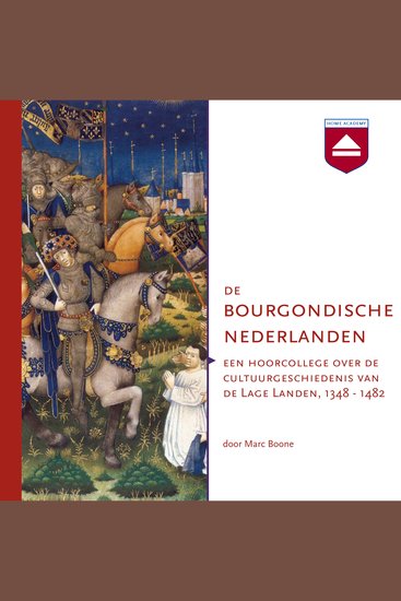 De Bourgondische Nederlanden - Een hoorcollege over de cultuurgeschiedenis van de Lage Landen 1348 - 1482 - cover