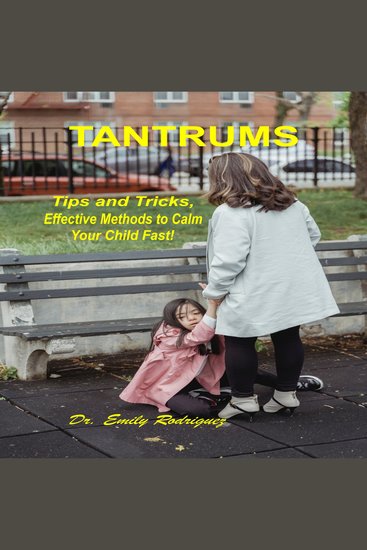 TANTRUMS Tips and Tricks Effective Methods to Calm Your Child Fast! - cover