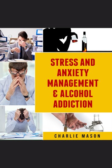 Stress And Anxiety Management & Alcohol Addiction - cover