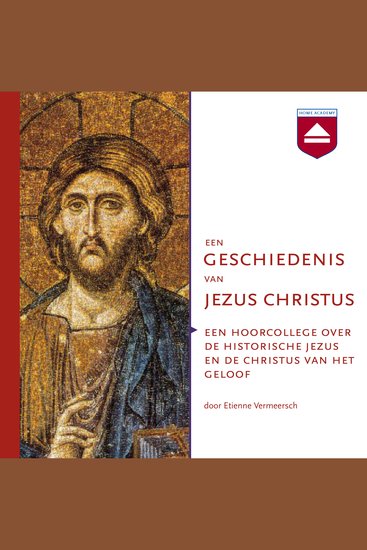 Een geschiedenis van Jezus Christus - Een hoorcollege over de historische Jezus en de Christus van het geloof - cover