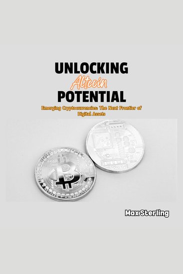 Unlocking Altcoin Potential - Emerging Cryptocurrencies: The Next Frontier of Digital Assets - cover
