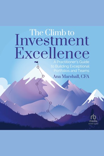 The Climb to Investment Excellence - A Practitioner's Guide to Building Exceptional Portfolios and Teams - cover