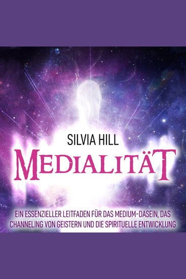Medialität: Ein essenzieller Leitfaden für das Medium-Dasein das Channeling von Geistern und die spirituelle Entwicklung - cover